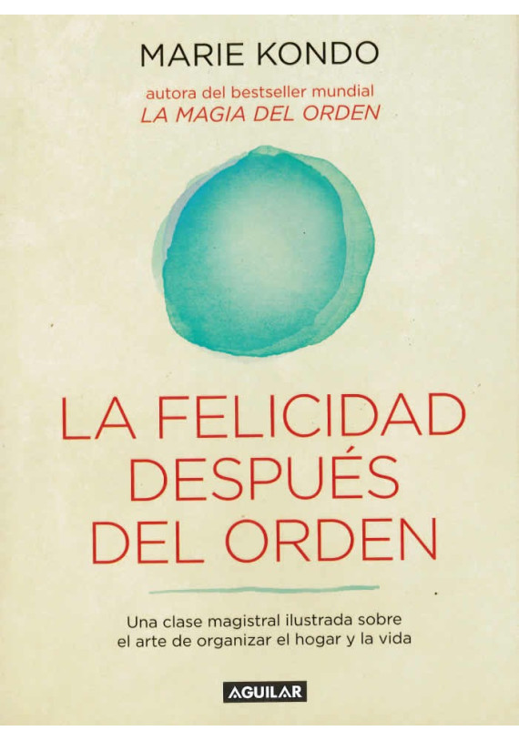 Libro. La Felicidad después del Orden. Una clase magistral ilustrada sobre el arte de organizar el hogar y la vida. M. Kondon