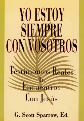 Yo estoy siempre con vosotros. testimonios reales de encuentros reales con Jesús