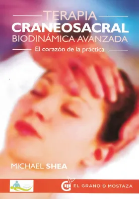 Terapia craneosacral biodinámica avanzada- El corazón de la Práctica