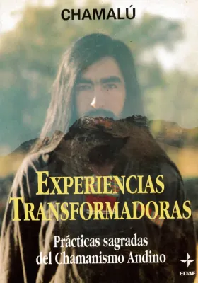 Experiencias transformadoras  Prácticas sagradas del chamanismo Andino. Chamalu. Edaf. Librería Iniciatica