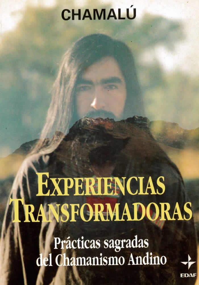 Experiencias transformadoras  Prácticas sagradas del chamanismo Andino. Chamalu. Edaf. Librería Iniciatica