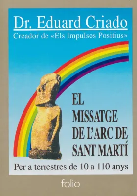 LLibre. El missatge de l´Arc de Sant Martí. Per terrestres de 10 a 110 anys.Dr. Eduardo Criado. Folio. Librería Iniciática