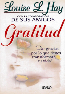 Libro. Gratitud. Dar las gracias por lo que tienes transformará tu vida. Louise L. Hay. Urano. Librería Iniciática