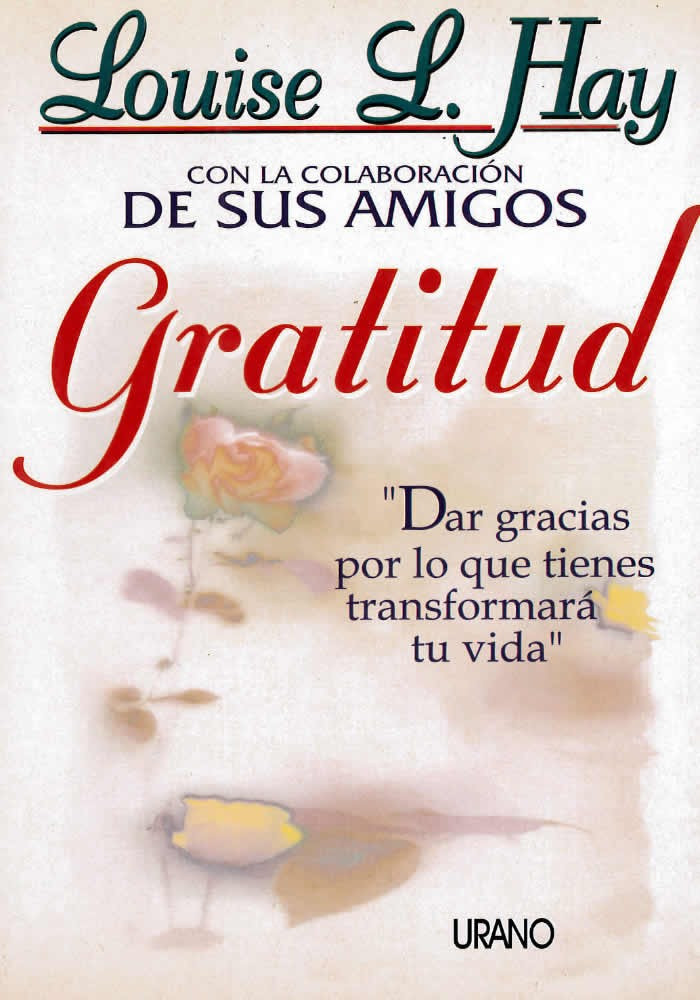 Libro. Gratitud. Dar las gracias por lo que tienes transformará tu vida. Louise L. Hay. Urano. Librería Iniciática