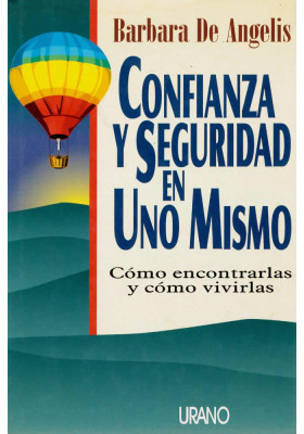 Libro. Confianza y seguridad en uno mismo. Cómo encontrarlas y cómo vivirlas. Barbara De Angelis. Urano. Librería Iniciática