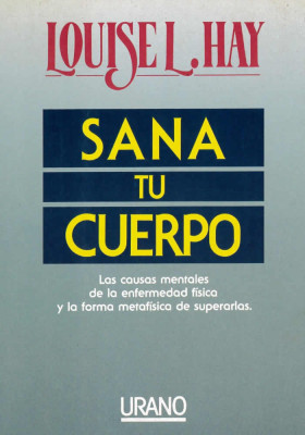 Libro. Sana tu cuerpo. Las causas mentales de la enfermedad física Louise L. Hay. Urano. Librería Iniciática