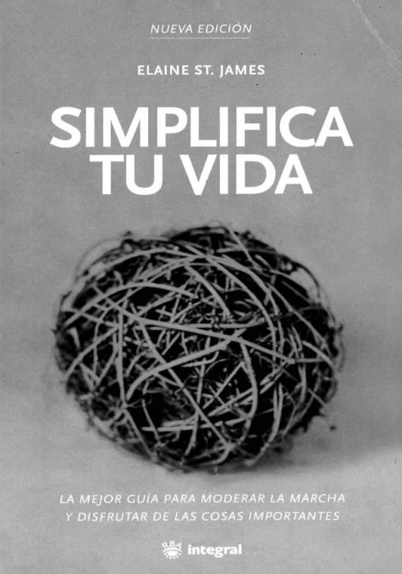 Libro. Simplifica tu vida. La mejor guía para moderar la marcha y disfrutar de las cosas importantes. Elaine St. James