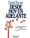 Libro. Desde hoy en adelante. Nuestro mundo tiene arreglo empezando por ti. Daniel Román . ediciones 29.