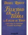 Libro. Felicidad en la tierra. ¡A pesar de todo! Cómo curarse las depresiones sin ayuda del psicólogo. D. Roman. Ediciones 29