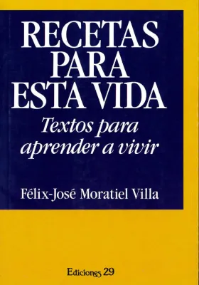 Libro. Recetas para esta vida. Textos para aprender a vivir. Félix José Moratiel. Ediciones 29