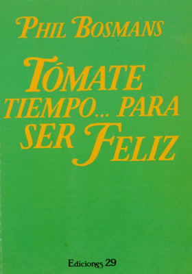 Libro. Tómate tiempo...Para ser feliz. Phil Bosmans. Ediciones 29. Librería iniciática