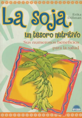 La soja, un tesoro nutritivo. Sus numerosos beneficios para la salud. Erika Dillman. Oniro. Librería iniciatica.