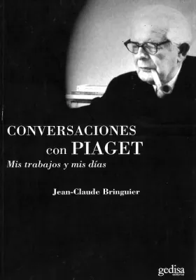 Conversaciones con Piaget- Mis trabajos y mis días