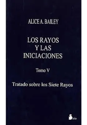 Libro. Los Rayos y las Iniciaciones Tomo V. tratado sobre los siete Rayos. Alice A. Bailey. Sirio. Librería Iniciática