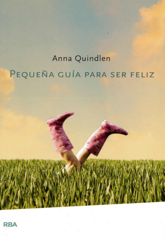 Libro. Pequeña guía para ser feliz. Anna Quindlen. RBA. Librería Iniciática