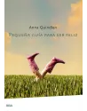 Libro. Pequeña guía para ser feliz. Anna Quindlen. RBA. Librería Iniciática