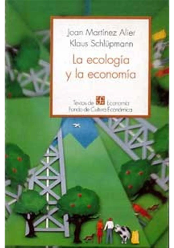La ecología y la economía. Joan Martinez Alier Klaus. Fondo cultural económico Mexico