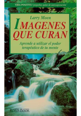 Libro. Imágenes que curan. Aprende a utilizar el poder terapéutico de tu mente. Larry Moen. Robin Book. Librería Iniciática