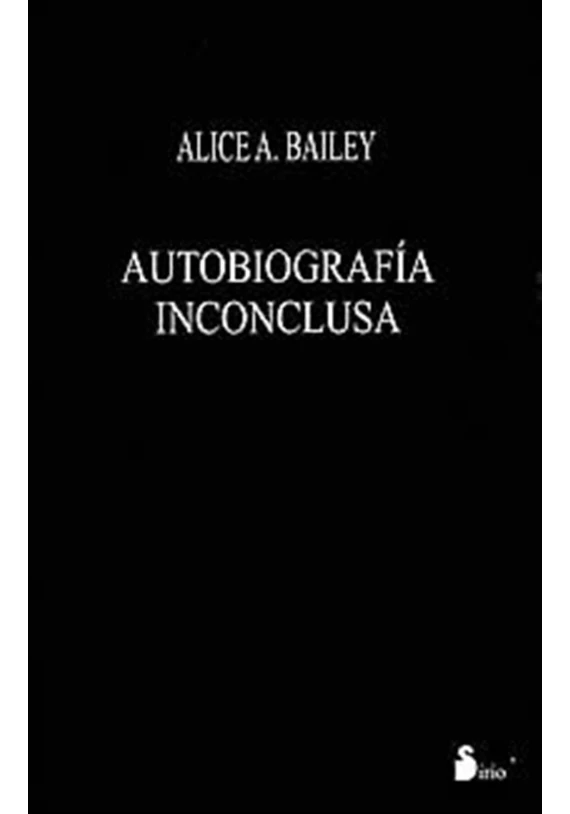 Libro. Autobiografía Inconclusa. Alice A. Bailey. Sirio. Librería Iniciática Libro. Autobiografía Inconclusa. Alice A. Bailey. Sirio. Librería Iniciática