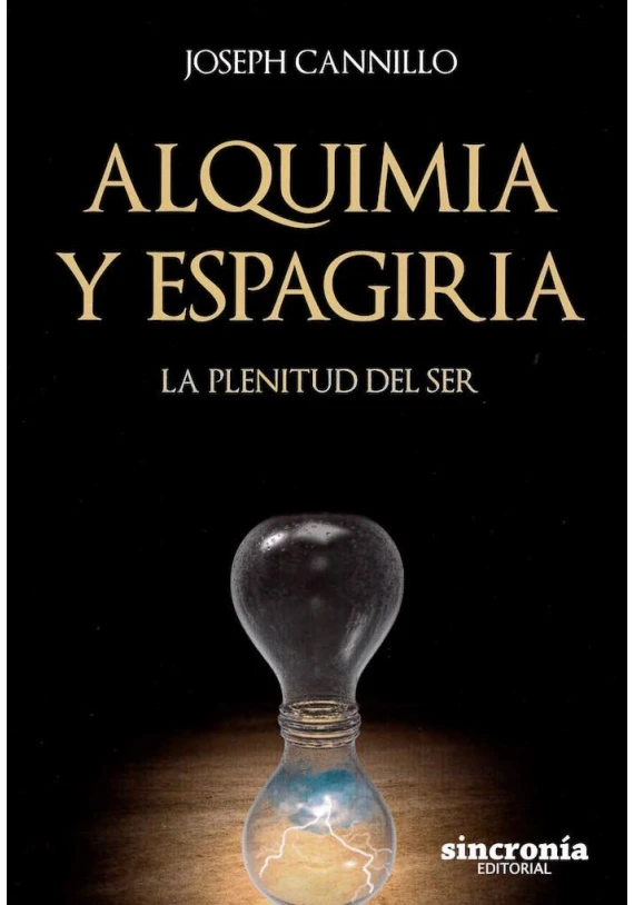 Libro. Alquimia y Espargiria. La Plenitud del Ser. Joseph Canilla. Sincronia. Librería Iniciática Libro. Alquimia y Espargiria. La Plenitud del Ser. Joseph Canilla. Sincronia. Librería Iniciática