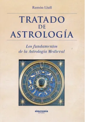 Libro. Tratado de Astrología- Los fundamentos de la Astrología Medieval. Ramón Llull. Sincronía. Librería Iniciatica