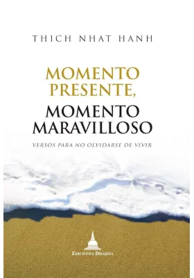 Momento Presente. Momento Maravilloso. Versos para no Olvidarse de Vivir