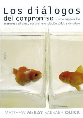 Los diálogos del compromiso. Cómo superar los momentos difíciles y construir una relación sólida y duradera