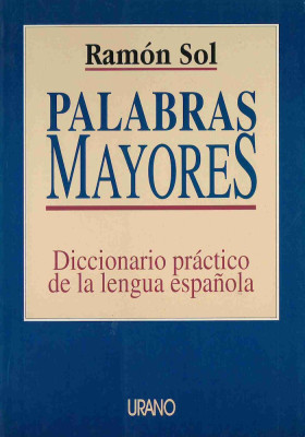 LIBRO. Palabras mayores. Diccionario práctico de la lengua española. Ramón Sol. Urano. Librería Iniciatica