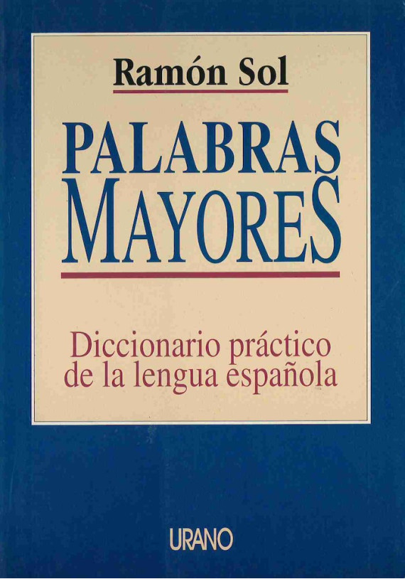 LIBRO. Palabras mayores. Diccionario práctico de la lengua española. Ramón Sol. Urano. Librería Iniciatica