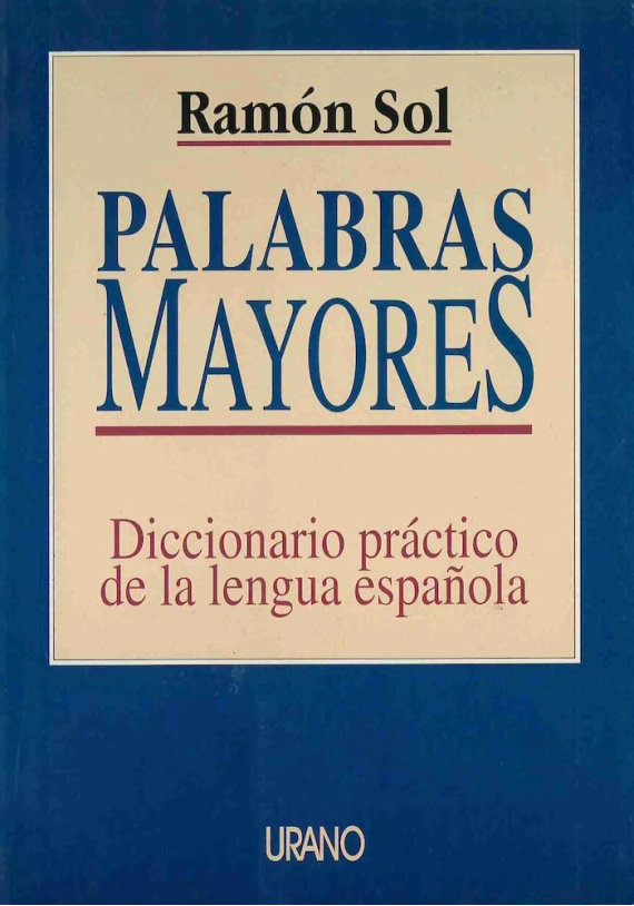 LIBRO. Palabras mayores. Diccionario práctico de la lengua española. Ramón Sol. Urano. Librería Iniciatica