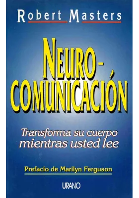Neuro - Comunicación. Transforma su cuerpo mientras usted lee