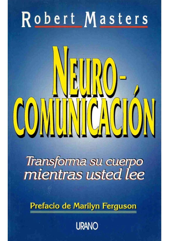 Neuro - Comunicación. Transforma su cuerpo mientras usted lee Neuro - Comunicación. Transforma su cuerpo mientras usted lee