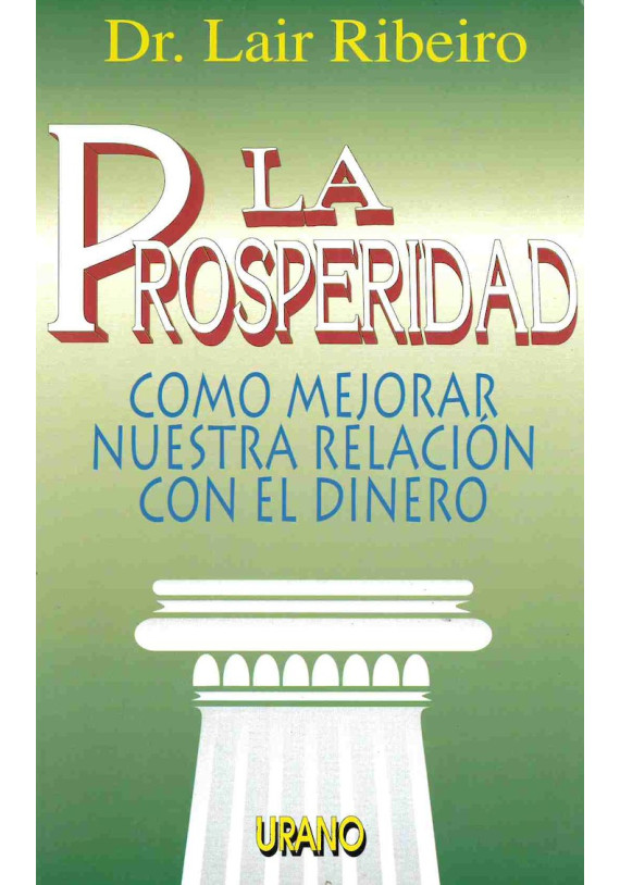 Libro. La Prosperidad. Como mejorar nuestra relación con el dinero. Dr. Lair Ribeiro.Urano. Librería Iniciatica