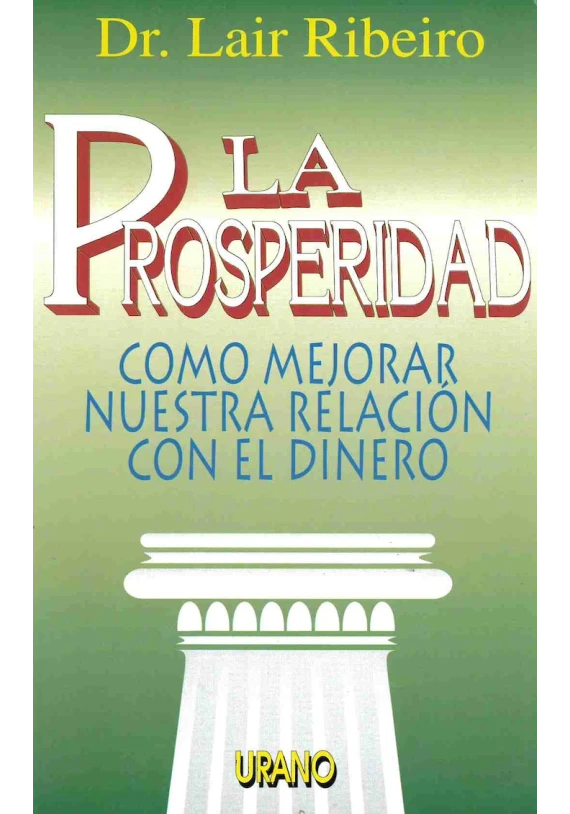 Libro. La Prosperidad. Como mejorar nuestra relación con el dinero. Dr. Lair Ribeiro.Urano. Librería Iniciatica