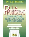 Libro. La Prosperidad. Como mejorar nuestra relación con el dinero. Dr. Lair Ribeiro.Urano. Librería Iniciatica