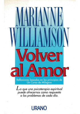 Volver al amor. Reflexiones basadas en los principios de un curso de Milagros