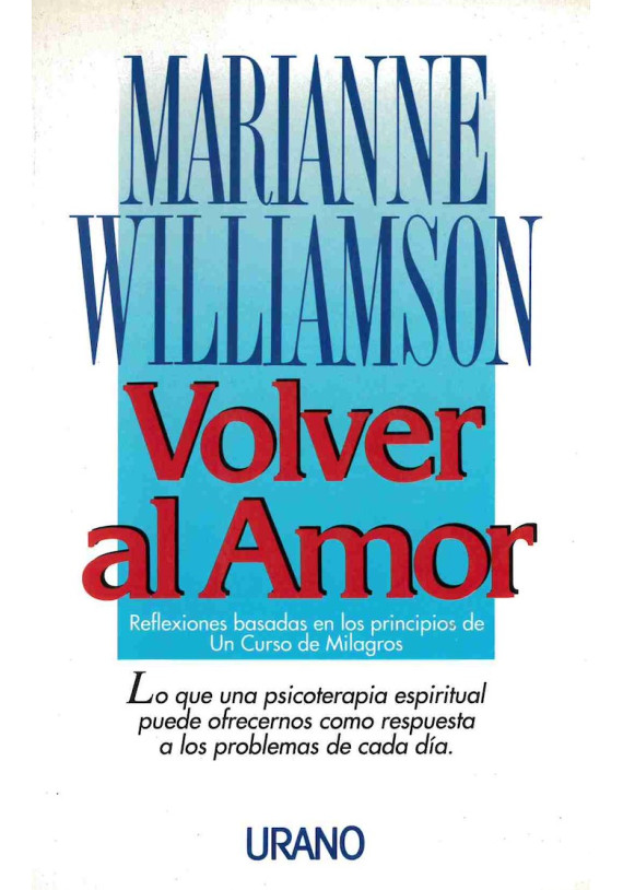 Volver al amor. Reflexiones basadas en los principios de un curso de Milagros