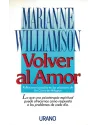 Volver al amor. Reflexiones basadas en los principios de un curso de Milagros