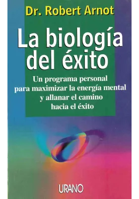 La biologóa del éxito. Un programa pesonal paraa maximizar la energía mental y allanar el camino hacia el éxito