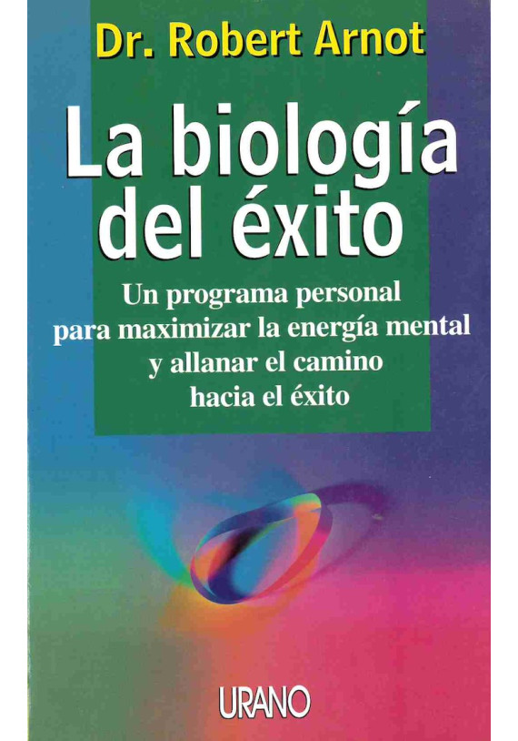 La biologóa del éxito. Un programa pesonal paraa maximizar la energía mental y allanar el camino hacia el éxito
