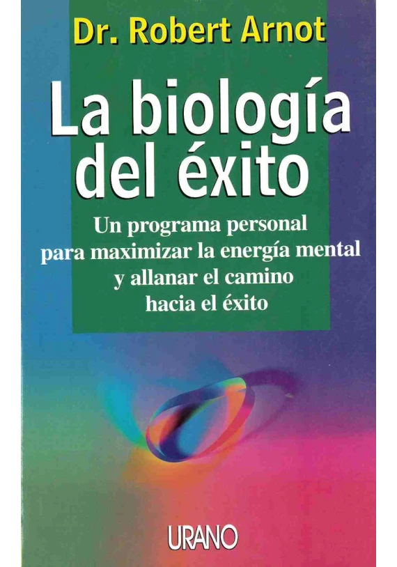 La biologóa del éxito. Un programa pesonal paraa maximizar la energía mental y allanar el camino hacia el éxito