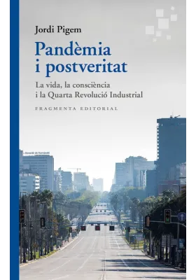 Pandèmia i postveritat. La vida, la consciènia i la Quarta Revolució Industrial