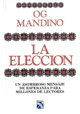 Libro. La elección. Un asombroso mensaje de esperanza para millones de lectores. OG Mandino. Diana. Librería Iniciática