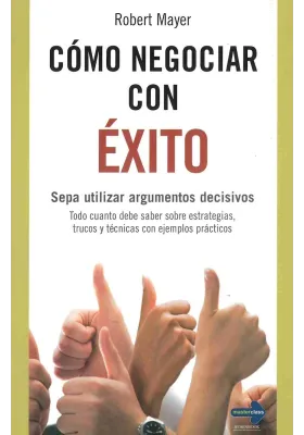 Cómo negociar con Éxito.Sepa utilizar argumentos decisivos. Robert Mayer.Robin Book. Librería Iniciatica