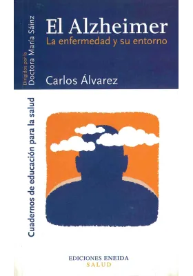 El Alzheimer. La enfermedad y su entorno