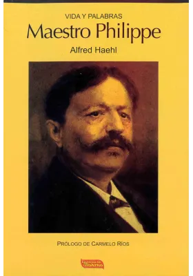 Libro: Vida y palabras Maestro Philippe. Alfred Haehl. Escuelas de Misterios. Librería Iniciática.