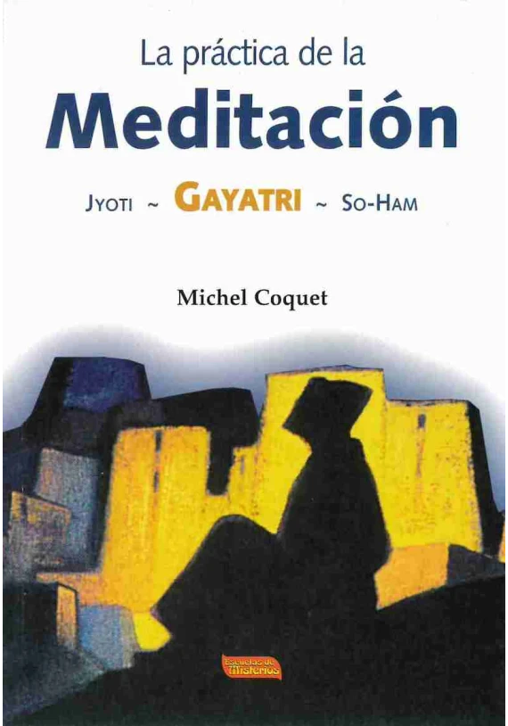 Libro: La práctica de la Meditación. Michel Coquet.  Escuelas de Misterios. Librería Iniciática