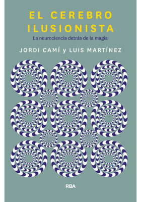 El Cerebro Ilusionista- La neurociencia detrás de la magia