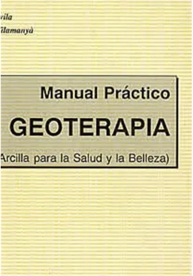Manual Práctico de Geoterapia-(Arcilla para la salud y la belleza)