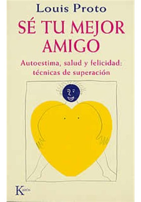 Libro. Sé tu mejor amigo. Autoestima, saludad, felicidad : técnicas de superación. Louise Proto. Kairos. librería iniciática